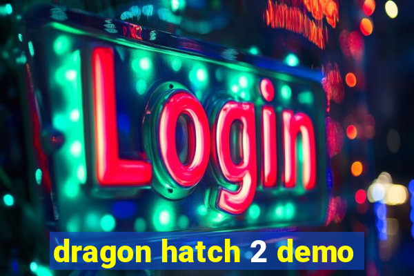 dragon hatch 2 demo