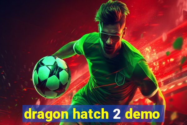 dragon hatch 2 demo