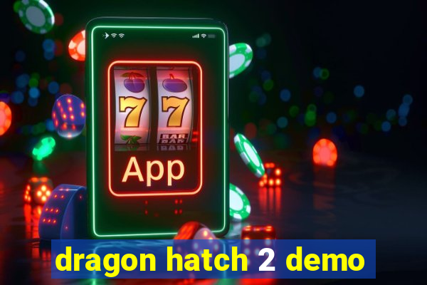 dragon hatch 2 demo