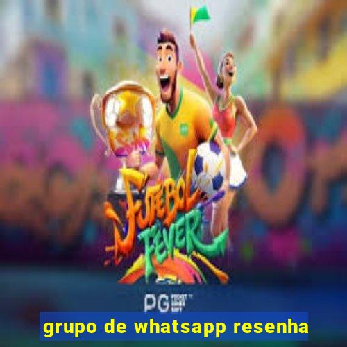 grupo de whatsapp resenha