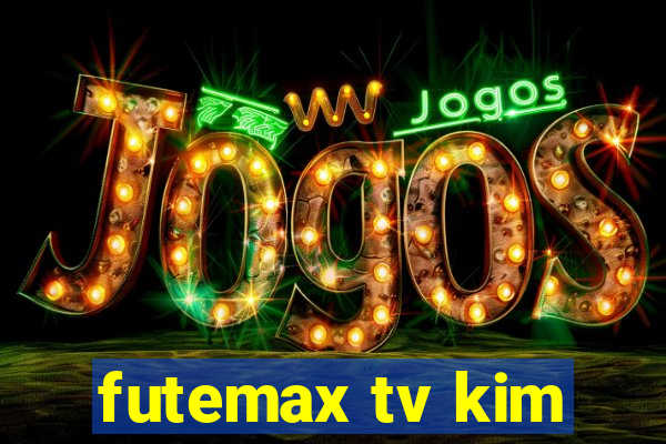 futemax tv kim