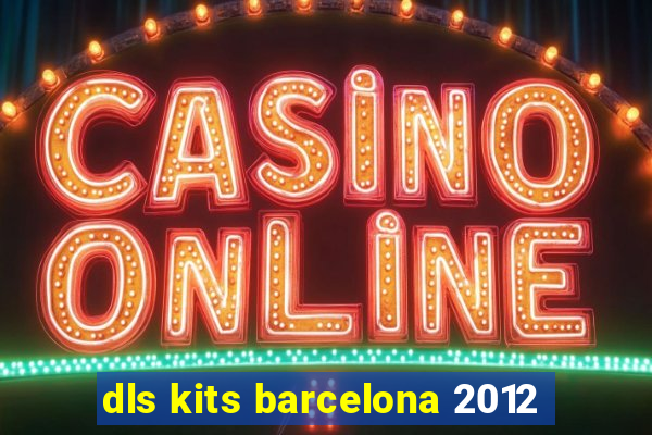 dls kits barcelona 2012