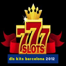 dls kits barcelona 2012