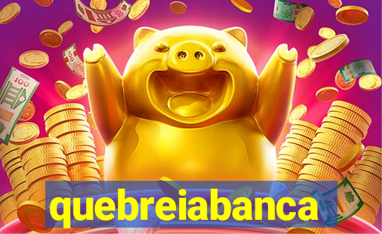 quebreiabanca