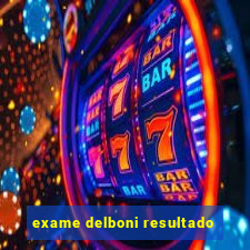 exame delboni resultado