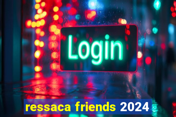 ressaca friends 2024