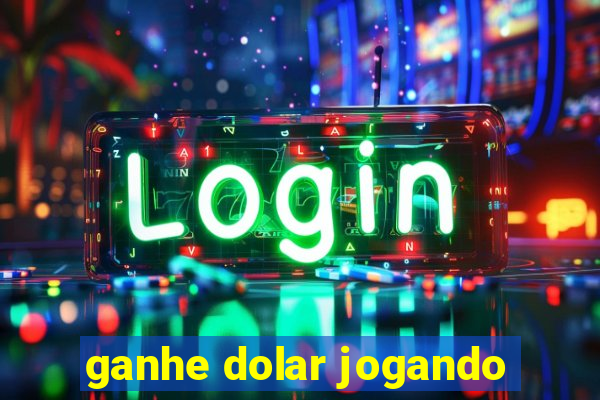 ganhe dolar jogando