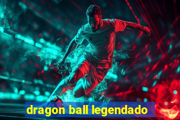 dragon ball legendado