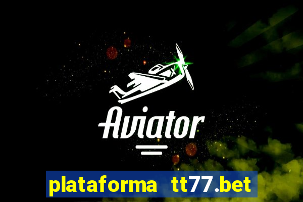 plataforma tt77.bet paga mesmo