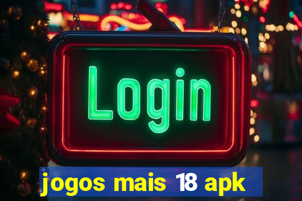 jogos mais 18 apk