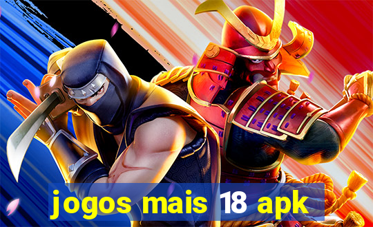 jogos mais 18 apk