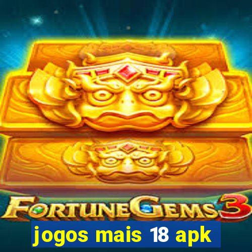 jogos mais 18 apk