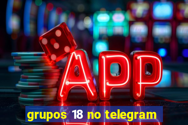 grupos 18 no telegram