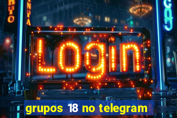 grupos 18 no telegram