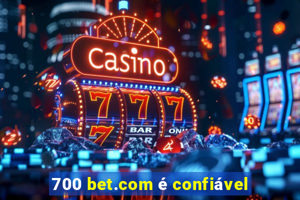 700 bet.com é confiável