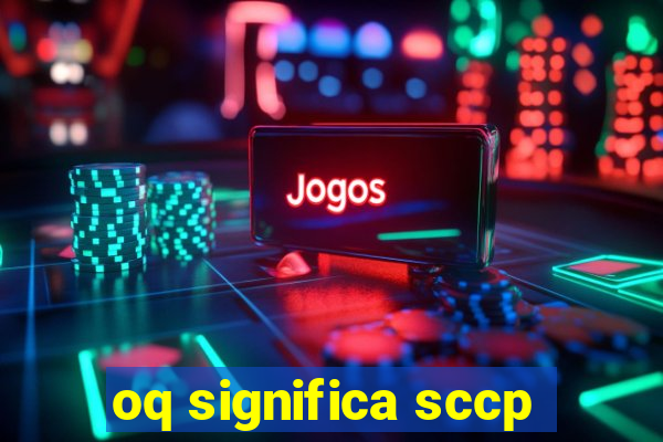 oq significa sccp