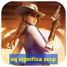 oq significa sccp