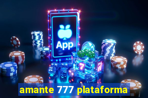 amante 777 plataforma