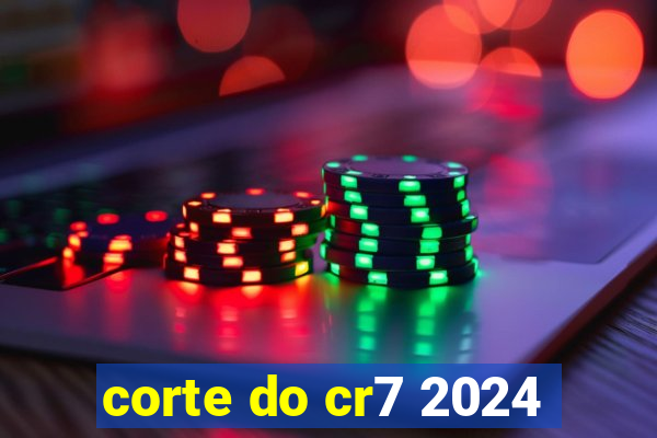 corte do cr7 2024