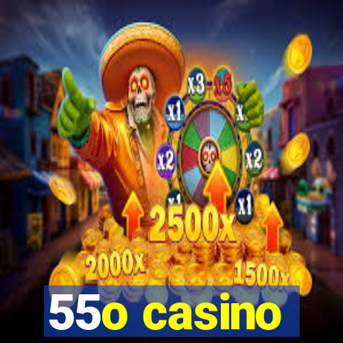 55o casino