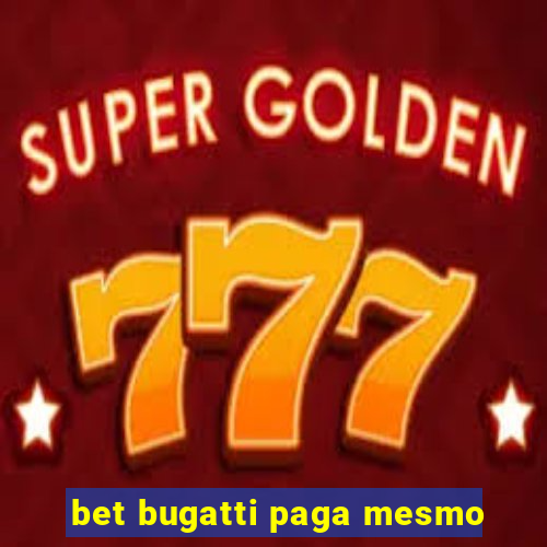 bet bugatti paga mesmo