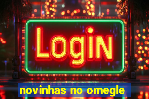 novinhas no omegle