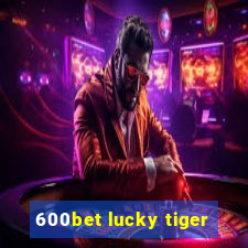 600bet lucky tiger