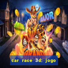 car race 3d: jogo de carros