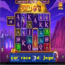 car race 3d: jogo de carros