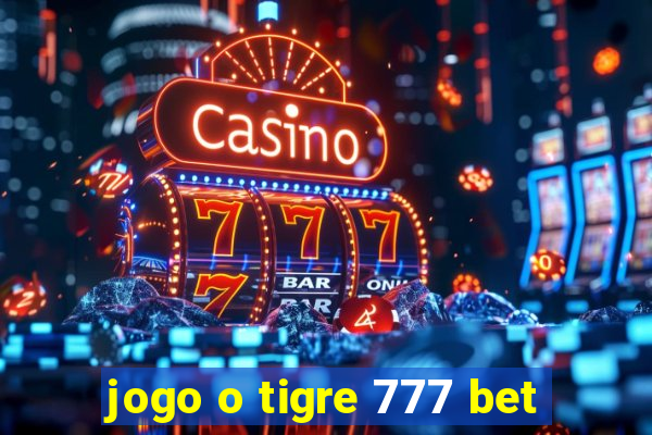 jogo o tigre 777 bet