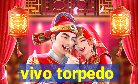 vivo torpedo