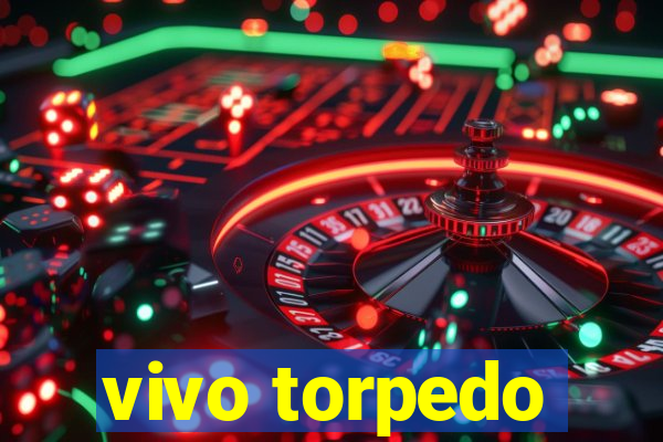 vivo torpedo