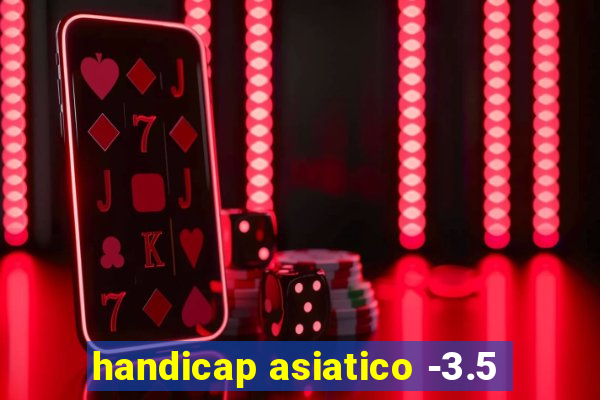 handicap asiatico -3.5