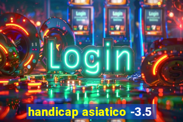 handicap asiatico -3.5