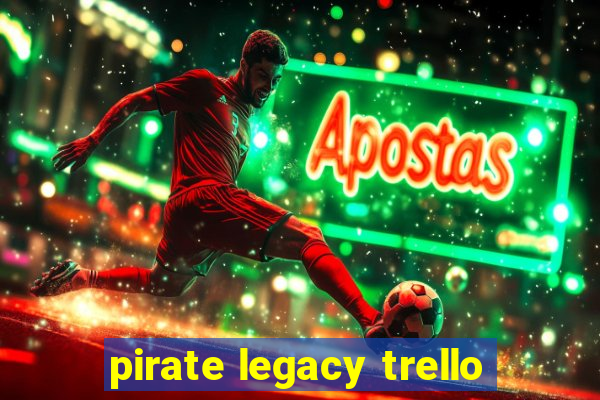 pirate legacy trello