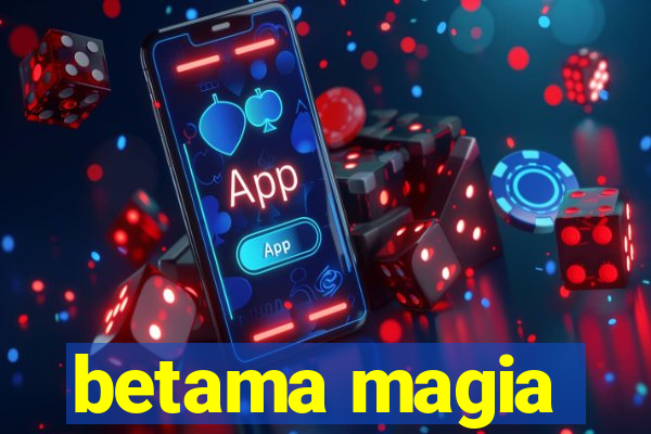 betama magia