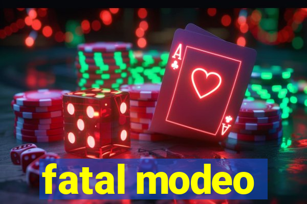 fatal modeo