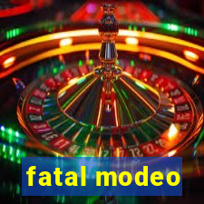 fatal modeo