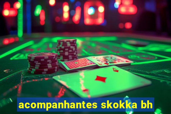 acompanhantes skokka bh