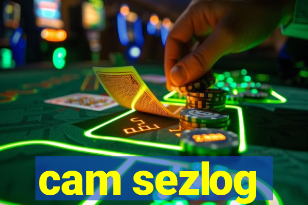 cam sezlog