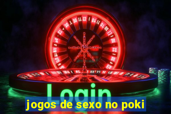 jogos de sexo no poki