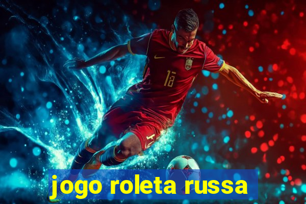 jogo roleta russa