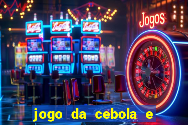 jogo da cebola e da berinjela