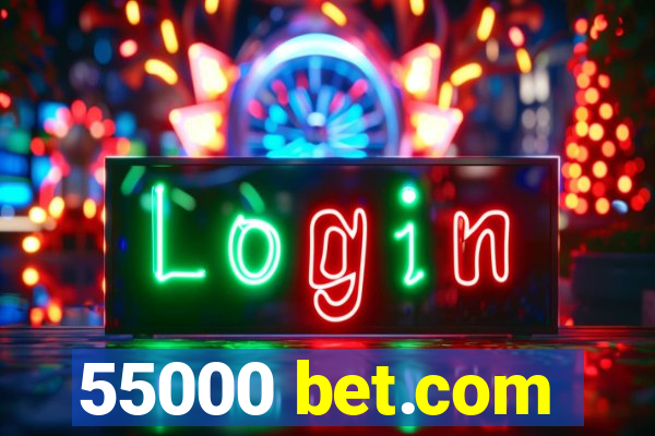 55000 bet.com