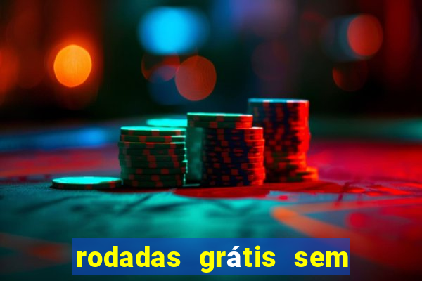 rodadas grátis sem depósito 2024