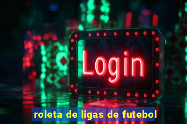 roleta de ligas de futebol