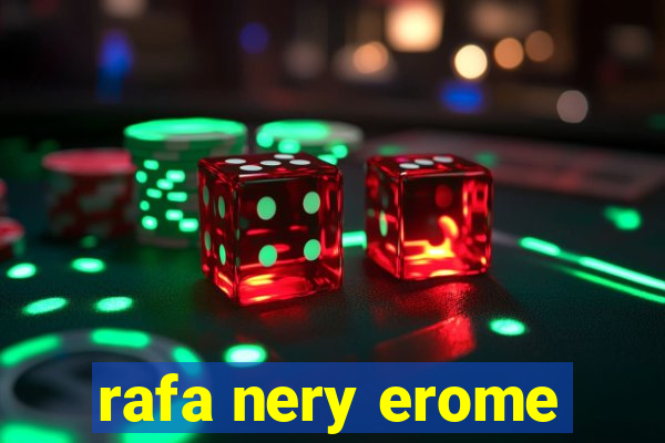 rafa nery erome