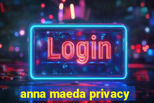 anna maeda privacy