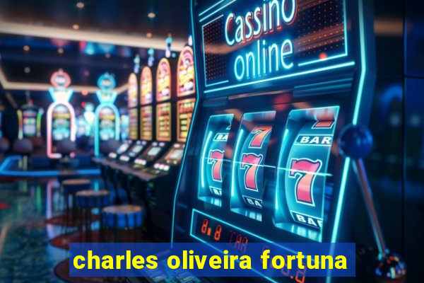 charles oliveira fortuna