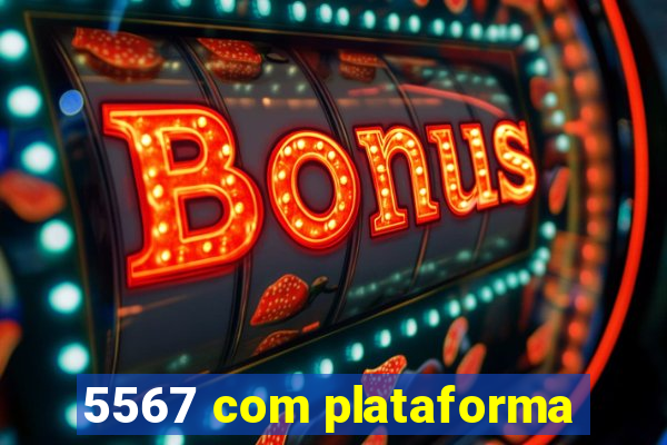 5567 com plataforma